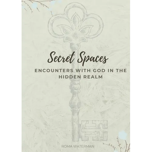 Secret Spaces - Encounters with God in the Hidden Realm - Paperback