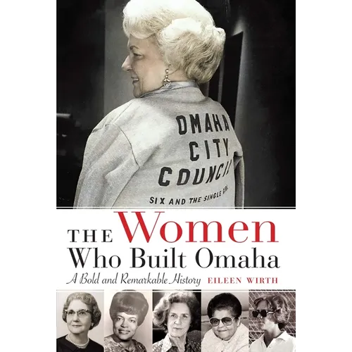 The Women Who Built Omaha: A Bold and Remarkable History - Paperback
