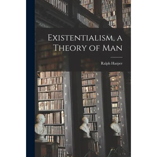 Existentialism, a Theory of Man - Paperback