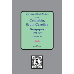 Marriage & Death Notices from Columbia, South Carolina Newspapers, 1792-1839 - Paperback