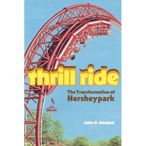 Thrill Ride: The Transformation of Hersheypark - Paperback