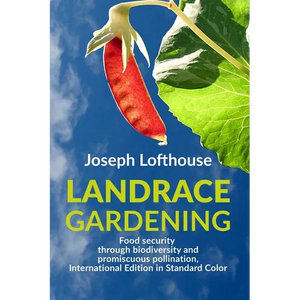 Landrace Gardening: Food Security through Biodiversity and Promiscuous Pollination, International Edition in Standard Color - Paperback