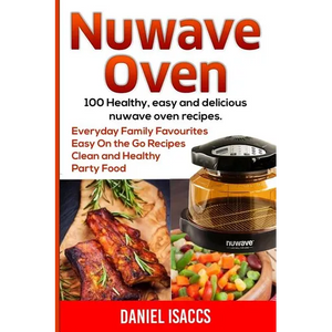 Nuwave Oven: Nuwave Oven Recipes, nuwave Airfryer Cookbook, Easy Nuwave Recipes, Family Everyday recipes - Paperback