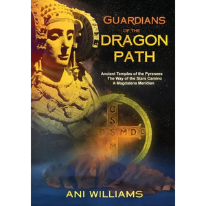 Guardians of the Dragon Path: Ancient Temples of the Pyrenees, the Way of the Stars Camino, A Magdalena Meridian - Paperback
