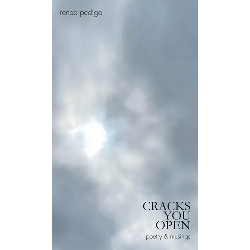Cracks You Open: poetry & musings - Hardcover