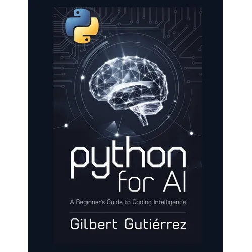 Python for AI: A Beginner's Guide to Coding Intelligence - Paperback
