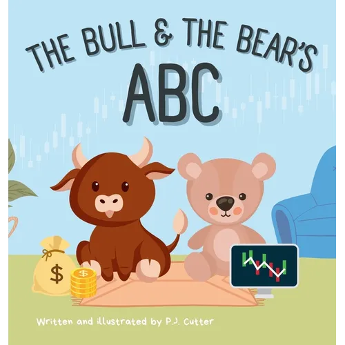 The Bull & The Bear's ABC: A playful A-Z introduction to investing for buyside babies and trader toddlers! - Hardcover