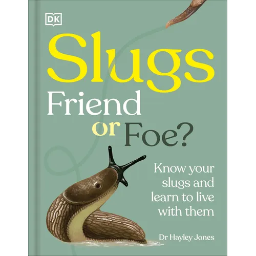 Slugs: Friend or Foe?: Know Your Slugs and Learn to Live with Them - Hardcover