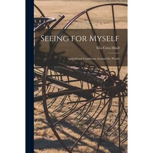 Seeing for Myself: Agricultural Conditions Around the World - Paperback