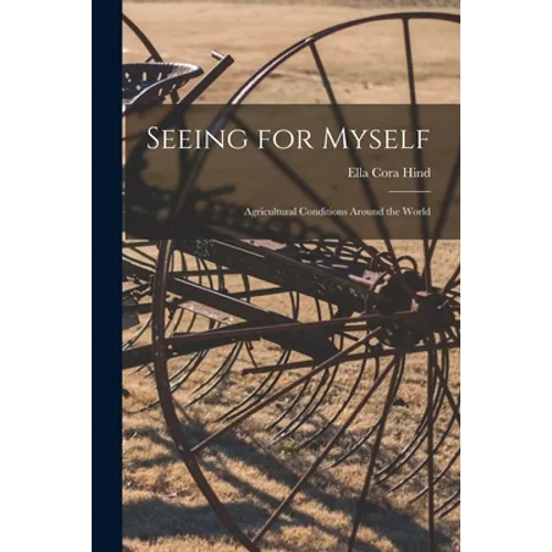 Seeing for Myself: Agricultural Conditions Around the World - Paperback