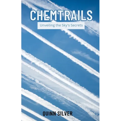 Chemtrails: Unveiling the Sky's Secrets - Paperback