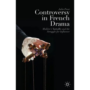 Controversy in French Drama: Molière's Tartuffe and the Struggle for Influence - Paperback