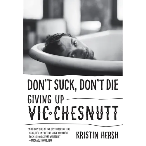 Don't Suck, Don't Die: Giving Up Vic Chesnutt - Paperback