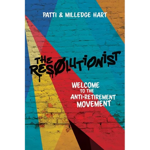 The Resolutionist: Welcome to the Anti-Retirement Movement - Paperback