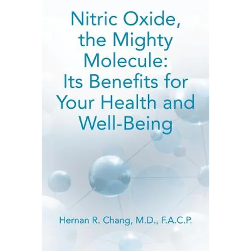 Nitric Oxide, the Mighty Molecule: Its Benefits for Your Health and Well-Being - Paperback