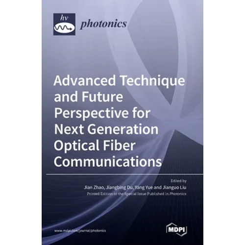 Advanced Technique and Future Perspective for Next Generation Optical Fiber Communications - Hardcover