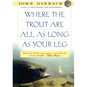 Where the Trout Are All as Long as Your Leg - Paperback