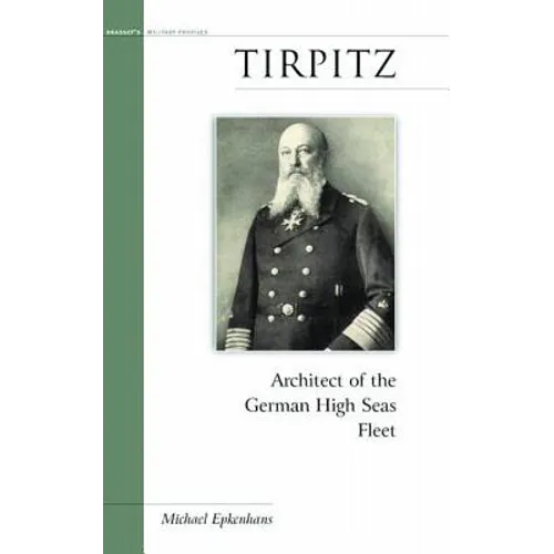 Tirpitz: Architect of the German High Seas Fleet - Paperback