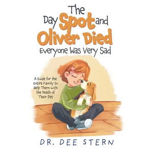 The Day Spot and Oliver Died Everyone Was Very Sad: A Guide for the Entire Family to Help Them with the Death of Their Beloved Pet - Paperback