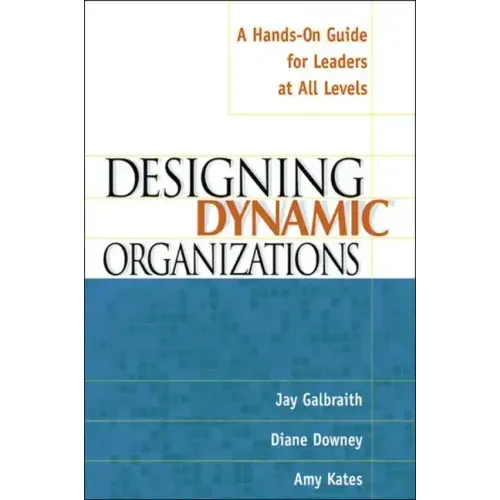 Designing Dynamic Organizations: A Hands-On Guide for Leaders at All Levels - Paperback