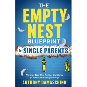 The Empty Nest Blueprint for Single Parents: Navigate Your New Normal and Thrive for the Most Underrated Stage of Your Life - Paperback