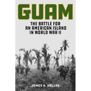 Guam: The Battle for an American Island in World War II - Hardcover