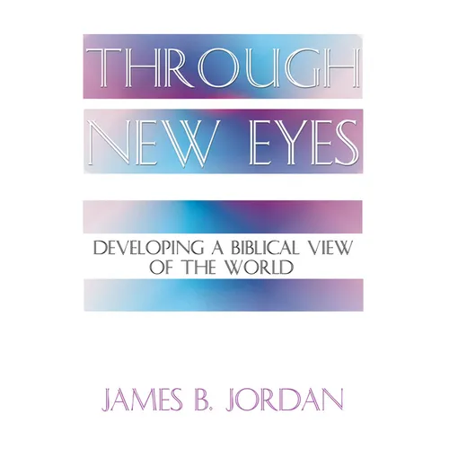 Through New Eyes: Developing a Biblical View of the World - Paperback