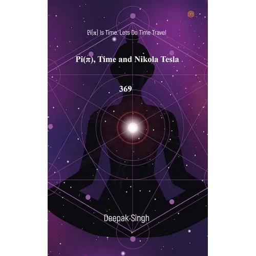 Pi( Ï ) Time and Nikola Tesla 369: Pi(Ï ) Is Time. Lets Do Time Travel - Paperback