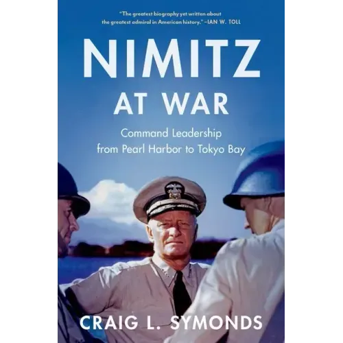 Nimitz at War: Command Leadership from Pearl Harbor to Tokyo Bay - Hardcover