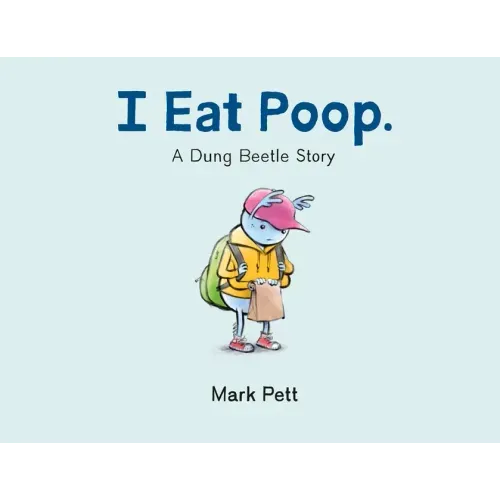 I Eat Poop.: A Dung Beetle Story - Hardcover
