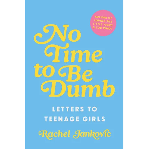 No Time to Be Dumb: Letters to Teenage Girls - Hardcover