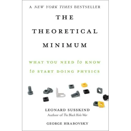 The Theoretical Minimum: What You Need to Know to Start Doing Physics - Paperback