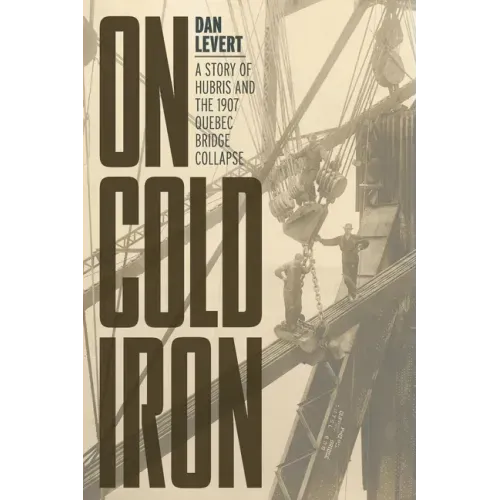 On Cold Iron: A Story of Hubris and the 1907 Quebec Bridge Collapse - Paperback
