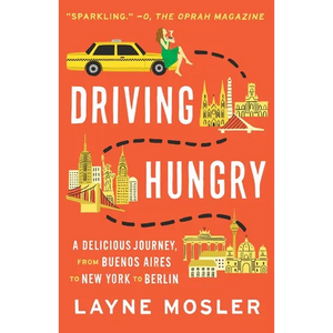 Driving Hungry: A Delicious Journey, from Buenos Aires to New York to Berlin - Paperback
