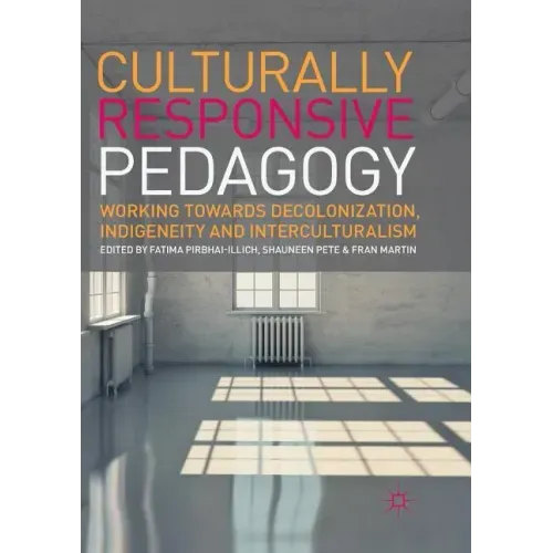 Culturally Responsive Pedagogy: Working Towards Decolonization, Indigeneity and Interculturalism - Paperback