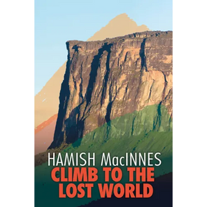 Climb to the Lost World: Through dense Guyanian rainforest to the towering summit of Mount Roraima - Paperback