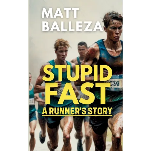 Stupid Fast: A Runner's Story - Paperback