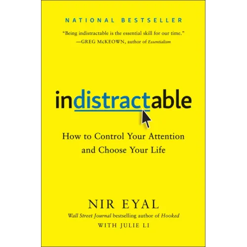 Indistractable: How to Control Your Attention and Choose Your Life - Hardcover