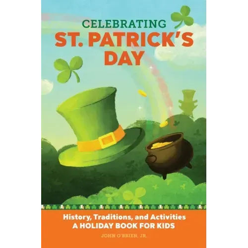 Celebrating St. Patrick's Day: History, Traditions, and Activities - A Holiday Book for Kids - Paperback