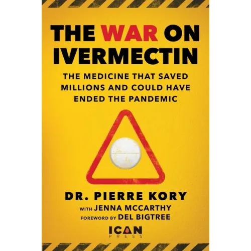 War on Ivermectin: The Medicine That Saved Millions and Could Have Ended the Pandemic - Hardcover