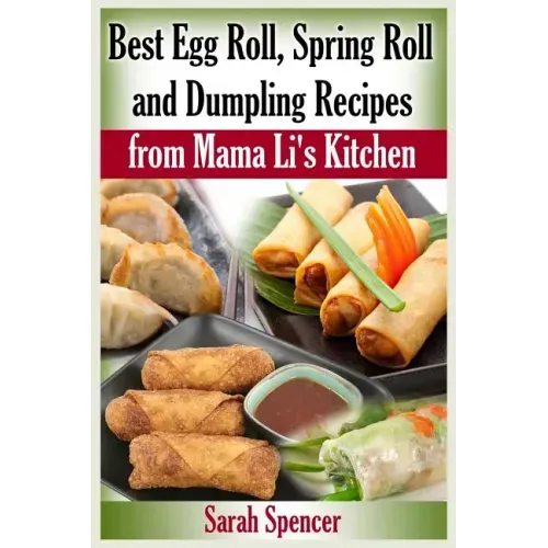 Best Egg Roll, Spring Roll and Dumpling Recipes from Mama Li's Kitchen - Paperback