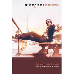 Splendor in the Short Grass: The Grover Lewis Reader - Paperback
