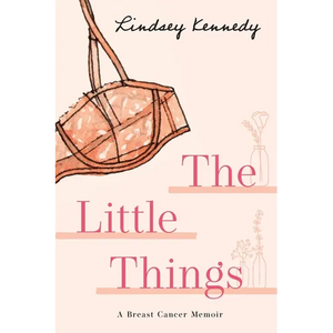 The Little Things: A Breast Cancer Memoir - Paperback