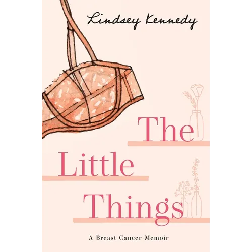 The Little Things: A Breast Cancer Memoir - Paperback