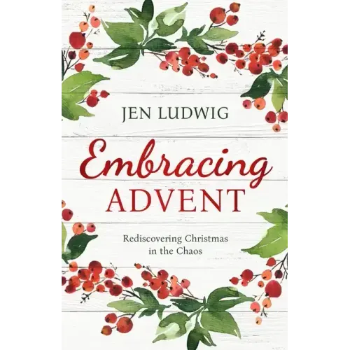 Embracing Advent: Rediscovering Christmas in the Chaos (A Daily Devotional) - Paperback