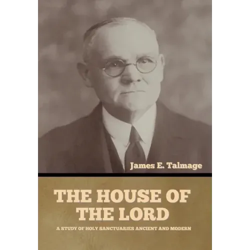 The House of the Lord: A Study of Holy Sanctuaries Ancient and Modern - Hardcover