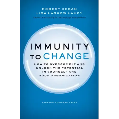 Immunity to Change: How to Overcome It and Unlock Potential in Yourself and Your Organization - Hardcover