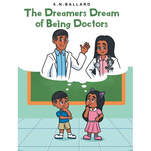 The Dreamers Dream of Being Doctors - Hardcover