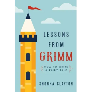 Lessons From Grimm: How to Write a Fairy Tale - Paperback