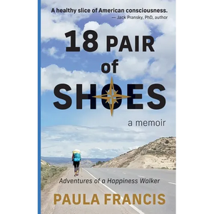 18 Pair of Shoes: A Memoir: Adventures of a Happiness Walker - Paperback